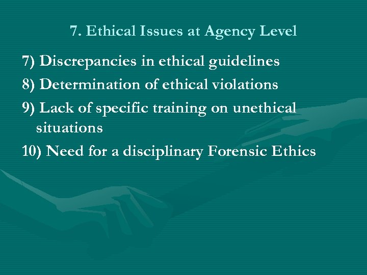 7. Ethical Issues at Agency Level 7) Discrepancies in ethical guidelines 8) Determination of