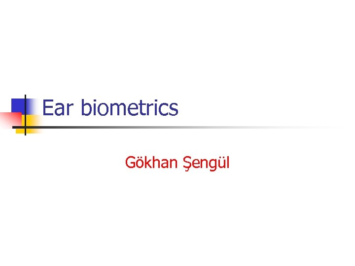 Ear biometrics Gökhan Şengül 
