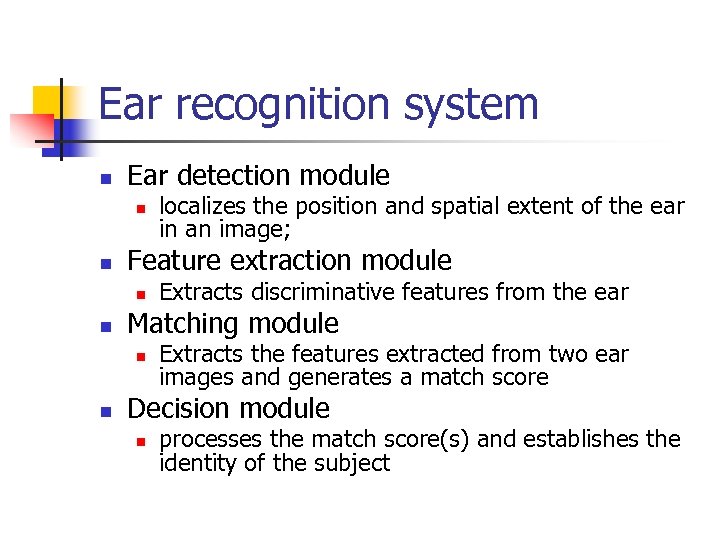 Ear recognition system n Ear detection module n n Feature extraction module n n