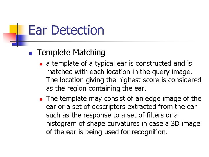 Ear Detection n Templete Matching n n a template of a typical ear is