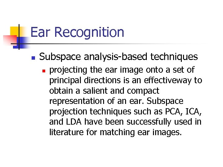 Ear Recognition n Subspace analysis-based techniques n projecting the ear image onto a set
