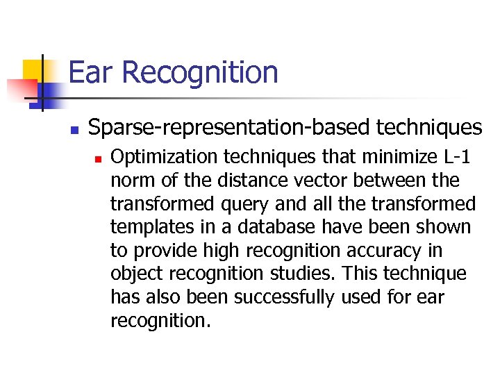 Ear Recognition n Sparse-representation-based techniques n Optimization techniques that minimize L-1 norm of the
