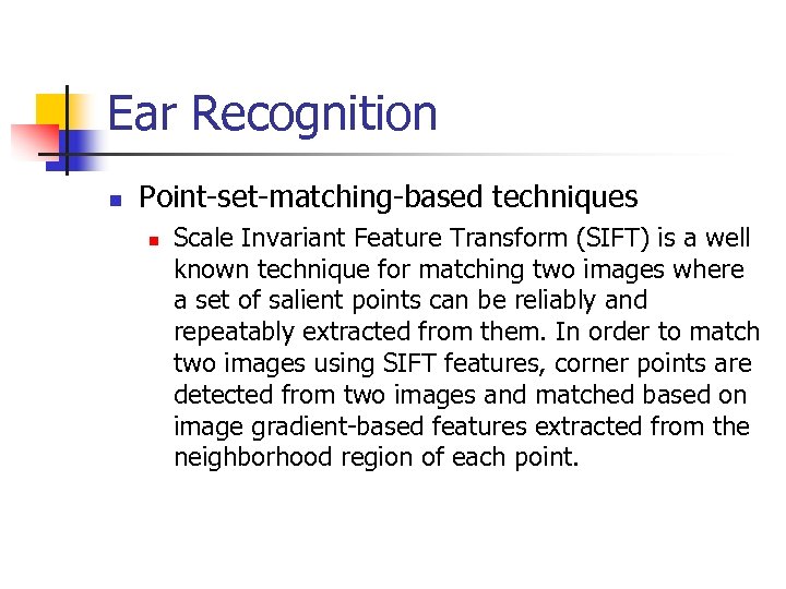 Ear Recognition n Point-set-matching-based techniques n Scale Invariant Feature Transform (SIFT) is a well