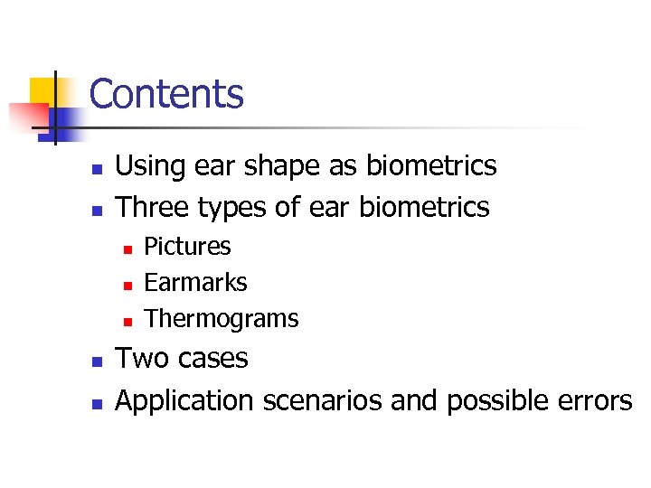 Contents n n Using ear shape as biometrics Three types of ear biometrics n