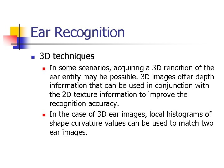 Ear Recognition n 3 D techniques n n In some scenarios, acquiring a 3