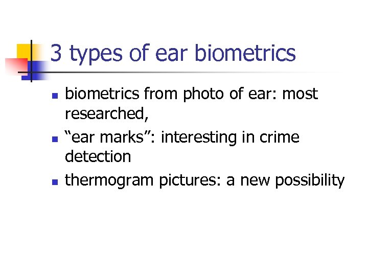 3 types of ear biometrics n n n biometrics from photo of ear: most