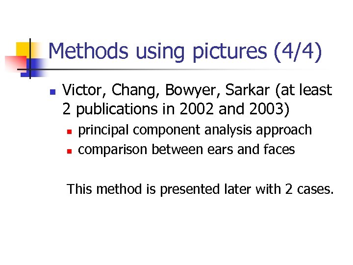 Methods using pictures (4/4) n Victor, Chang, Bowyer, Sarkar (at least 2 publications in
