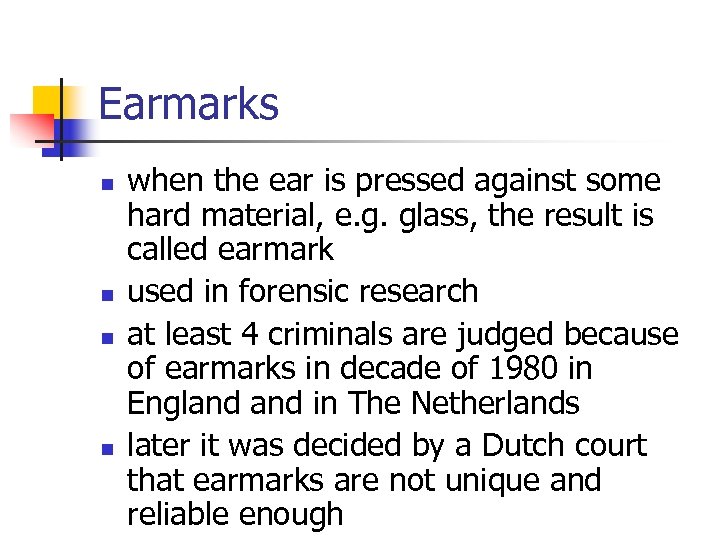 Earmarks n n when the ear is pressed against some hard material, e. g.