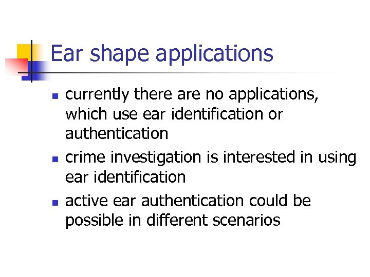 Ear shape applications n n n currently there are no applications, which use ear