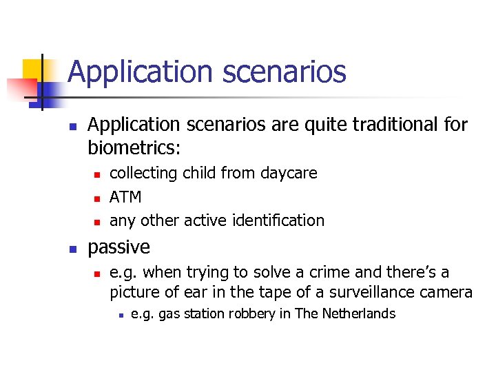 Application scenarios n Application scenarios are quite traditional for biometrics: n n collecting child