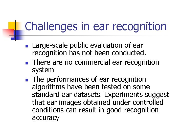 Challenges in ear recognition n Large-scale public evaluation of ear recognition has not been