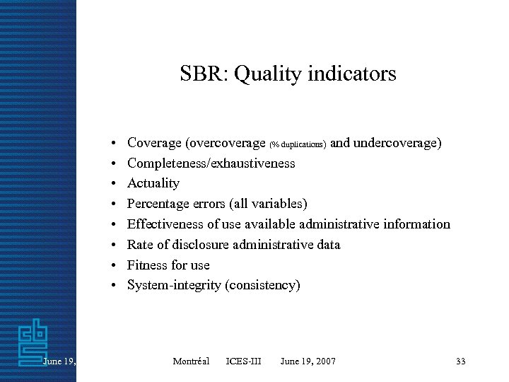 SBR: Quality indicators • • June 19, 2007 Coverage (overcoverage (% duplications) and undercoverage)