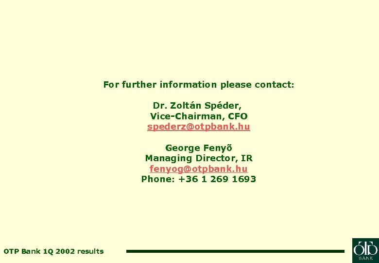 For further information please contact: Dr. Zoltán Spéder, Vice-Chairman, CFO spederz@otpbank. hu George Fenyõ