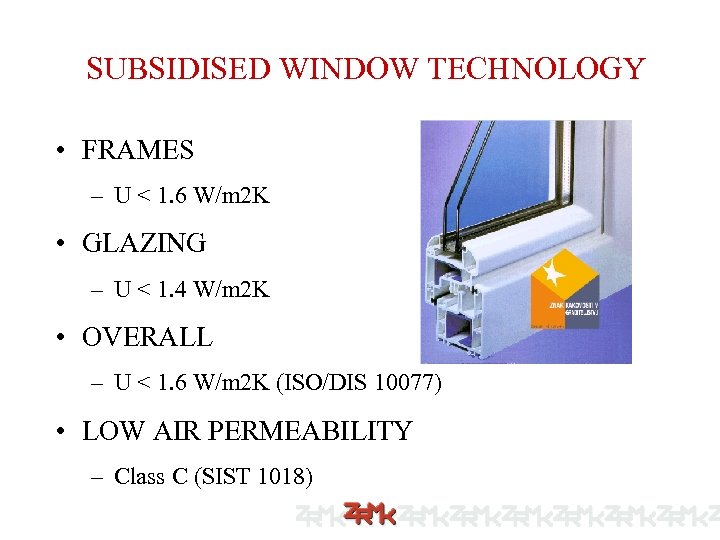 SUBSIDISED WINDOW TECHNOLOGY • FRAMES – U < 1. 6 W/m 2 K •