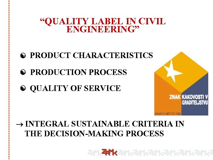 “QUALITY LABEL IN CIVIL ENGINEERING” PRODUCT CHARACTERISTICS PRODUCTION PROCESS QUALITY OF SERVICE INTEGRAL SUSTAINABLE