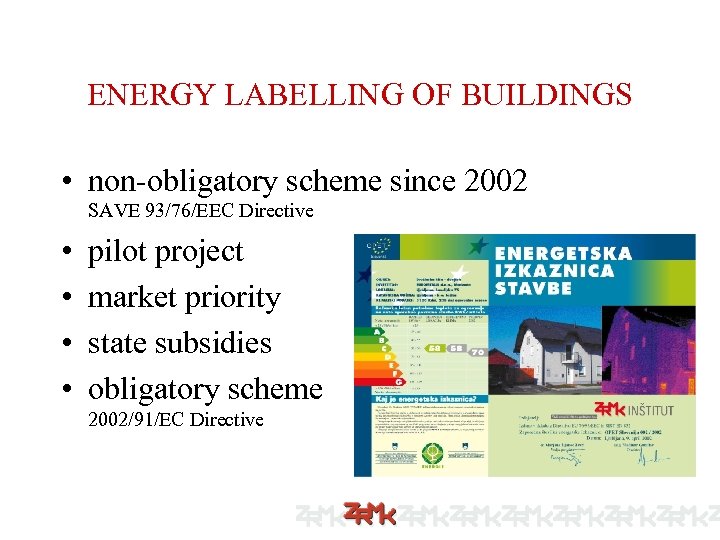 ENERGY LABELLING OF BUILDINGS • non-obligatory scheme since 2002 SAVE 93/76/EEC Directive • •