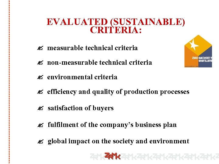 EVALUATED (SUSTAINABLE) CRITERIA: measurable technical criteria non-measurable technical criteria environmental criteria efficiency and quality