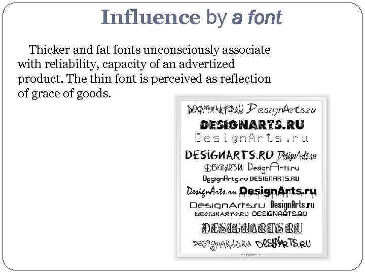 Influence by a font Thicker and fat fonts unconsciously associate with reliability, capacity of