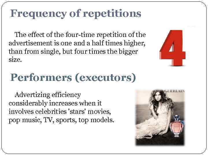 Frequency of repetitions The effect of the four-time repetition of the advertisement is one