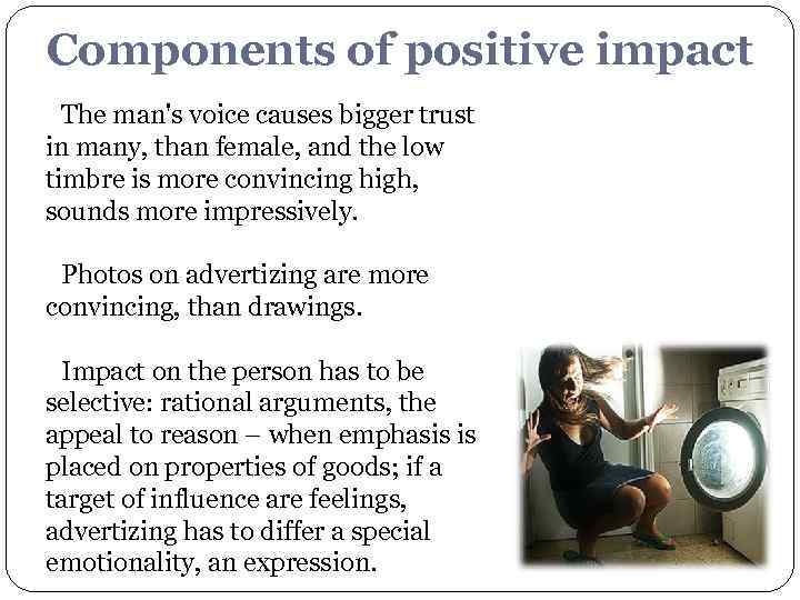 Components of positive impact The man's voice causes bigger trust in many, than female,