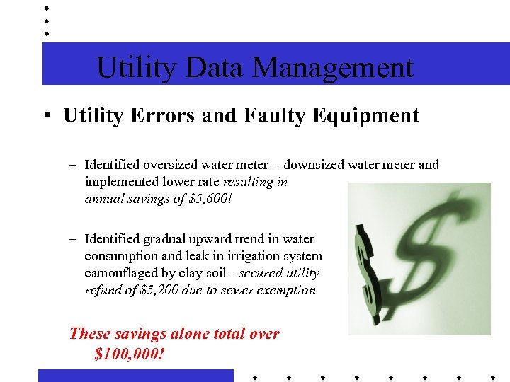 Utility Data Management • Utility Errors and Faulty Equipment – Identified oversized water meter