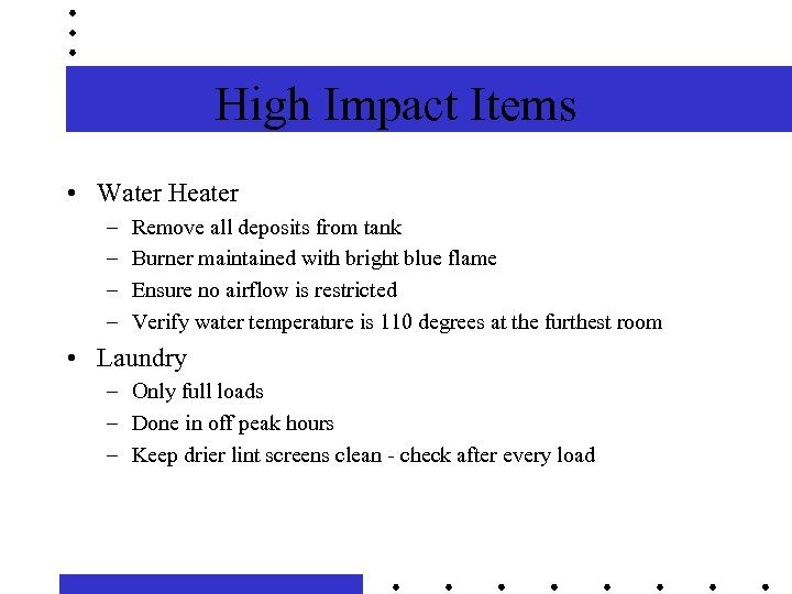 High Impact Items • Water Heater – – Remove all deposits from tank Burner