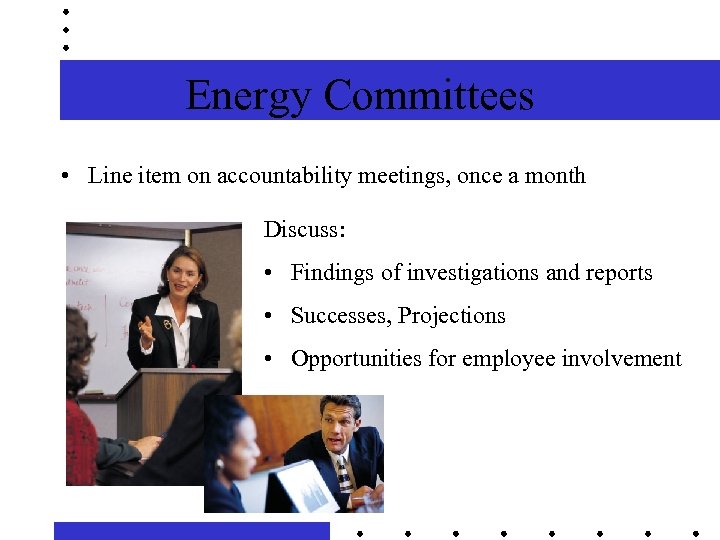 Energy Committees • Line item on accountability meetings, once a month Discuss: • Findings