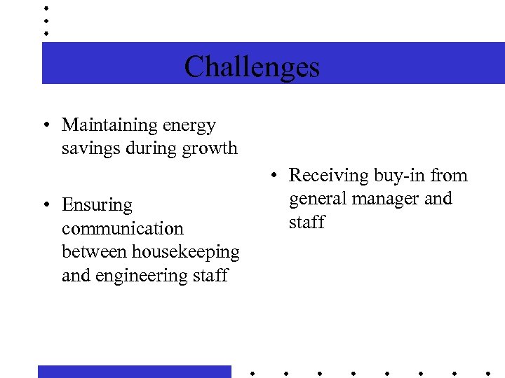 Challenges • Maintaining energy savings during growth • Ensuring communication between housekeeping and engineering