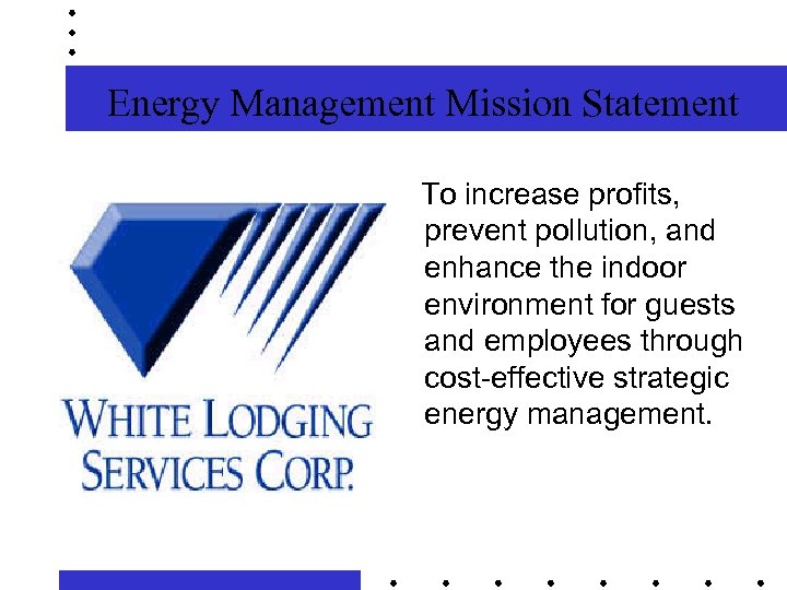 Energy Management Mission Statement To increase profits, prevent pollution, and enhance the indoor environment