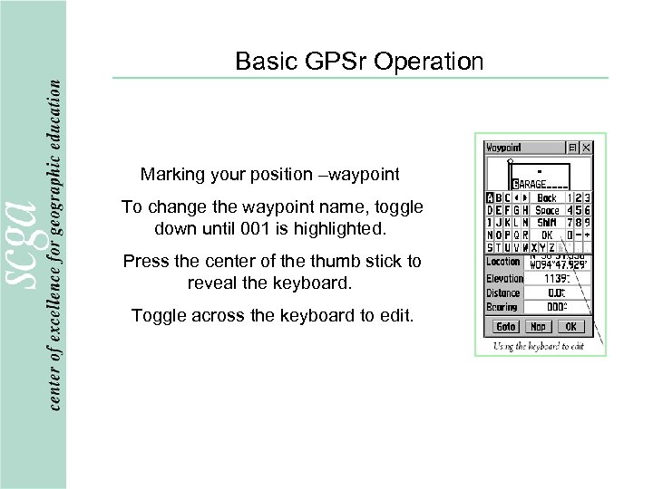 Basic GPSr Operation Marking your position –waypoint To change the waypoint name, toggle down