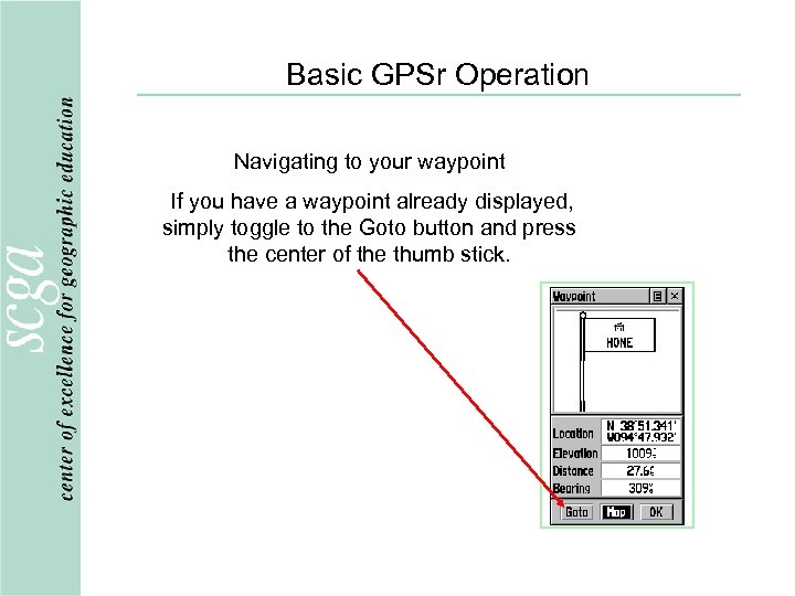 Basic GPSr Operation Navigating to your waypoint If you have a waypoint already displayed,