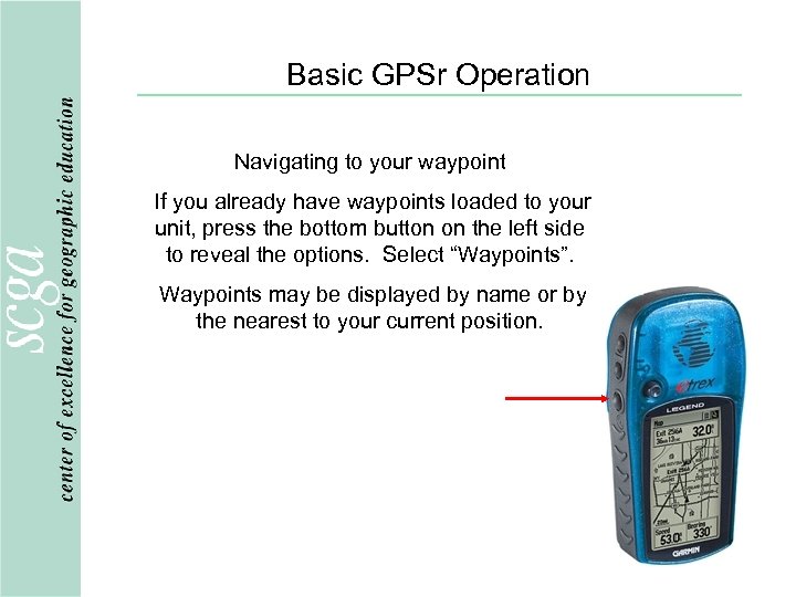 Basic GPSr Operation Navigating to your waypoint If you already have waypoints loaded to