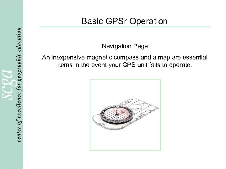 Basic GPSr Operation Navigation Page An inexpensive magnetic compass and a map are essential