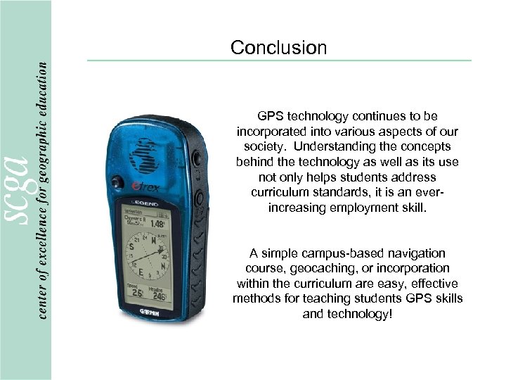 Conclusion GPS technology continues to be incorporated into various aspects of our society. Understanding