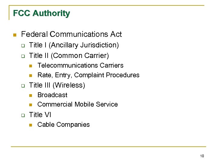 FCC Authority n Federal Communications Act q q Title I (Ancillary Jurisdiction) Title II