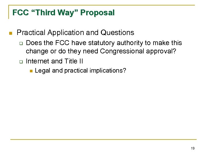 FCC “Third Way” Proposal n Practical Application and Questions q q Does the FCC