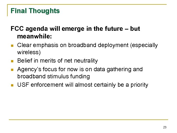 Final Thoughts FCC agenda will emerge in the future – but meanwhile: n n