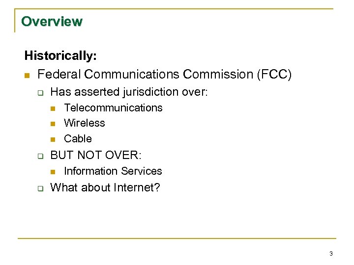 Overview Historically: n Federal Communications Commission (FCC) q Has asserted jurisdiction over: n n