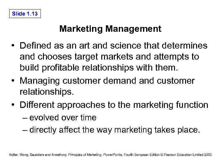 Slide 1. 13 Marketing Management • Defined as an art and science that determines