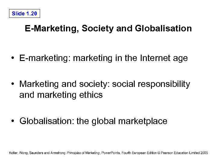 Slide 1. 20 E-Marketing, Society and Globalisation • E-marketing: marketing in the Internet age