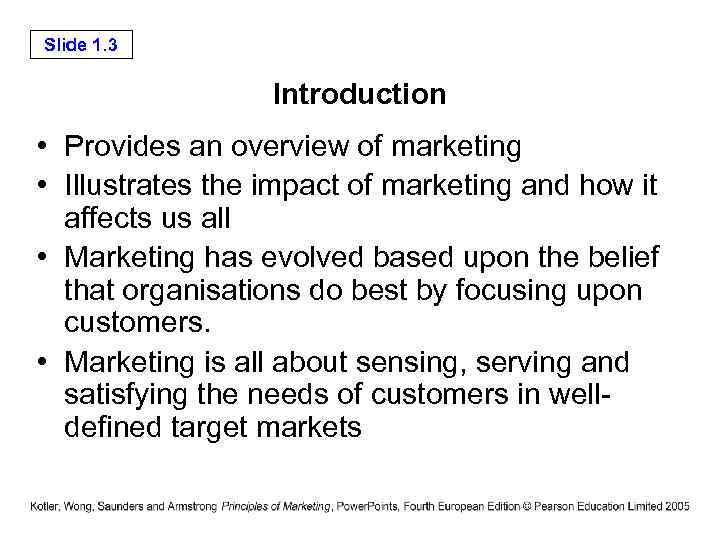 Slide 1. 3 Introduction • Provides an overview of marketing • Illustrates the impact