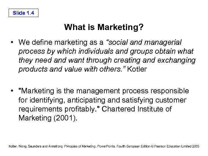 Slide 1. 4 What is Marketing? • We define marketing as a “social and