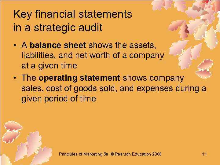 Key financial statements in a strategic audit • A balance sheet shows the assets,