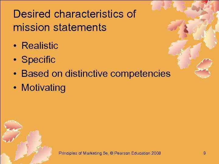 Desired characteristics of mission statements • • Realistic Specific Based on distinctive competencies Motivating