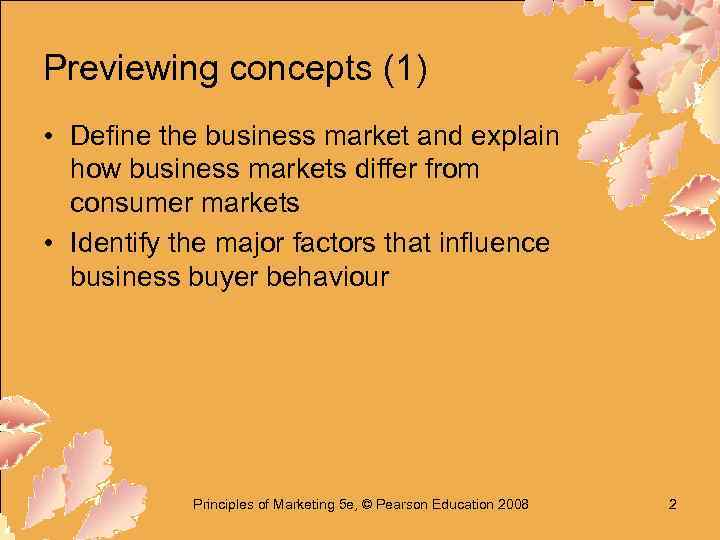 Previewing concepts (1) • Define the business market and explain how business markets differ