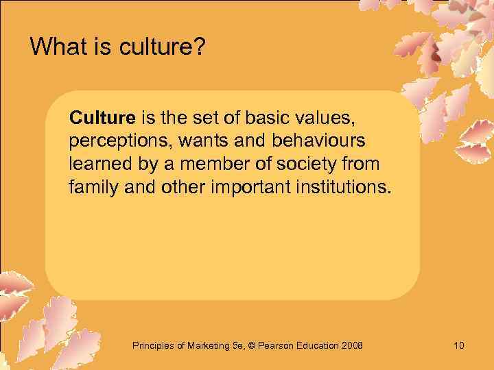 What is culture? Culture is the set of basic values, perceptions, wants and behaviours