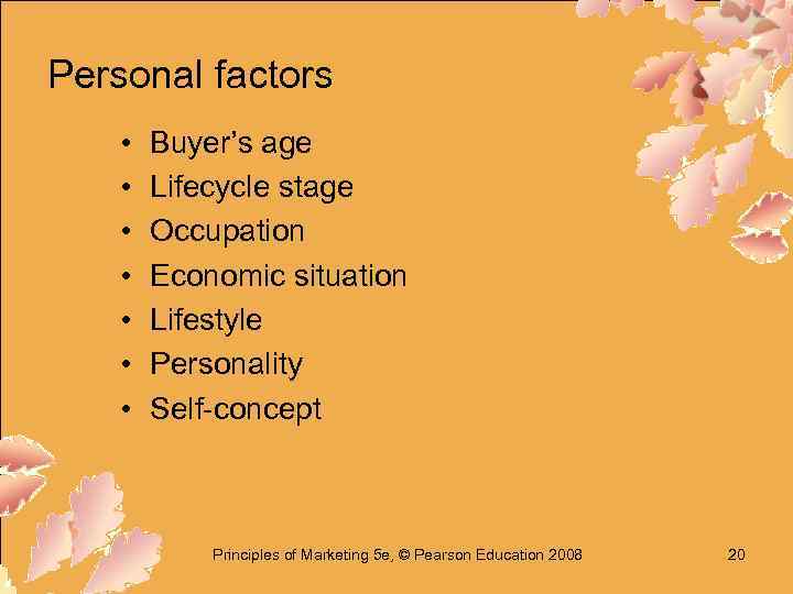 Personal factors • • Buyer’s age Lifecycle stage Occupation Economic situation Lifestyle Personality Self-concept