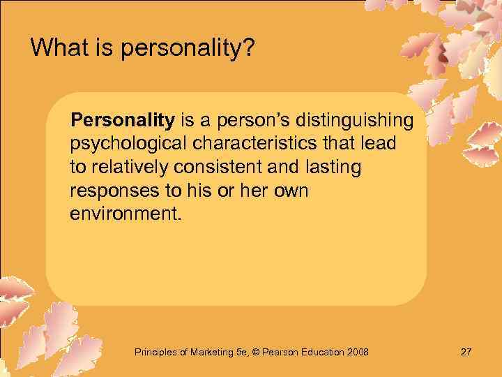 What is personality? Personality is a person’s distinguishing psychological characteristics that lead to relatively