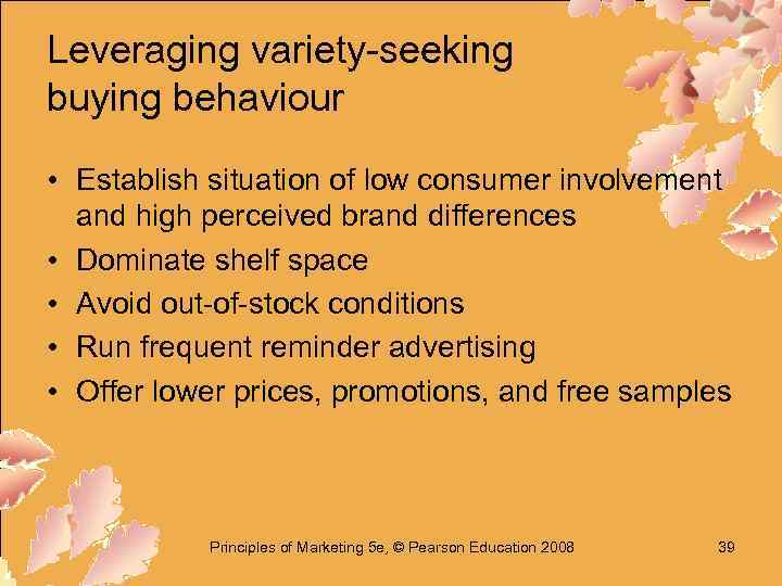 Leveraging variety-seeking buying behaviour • Establish situation of low consumer involvement and high perceived