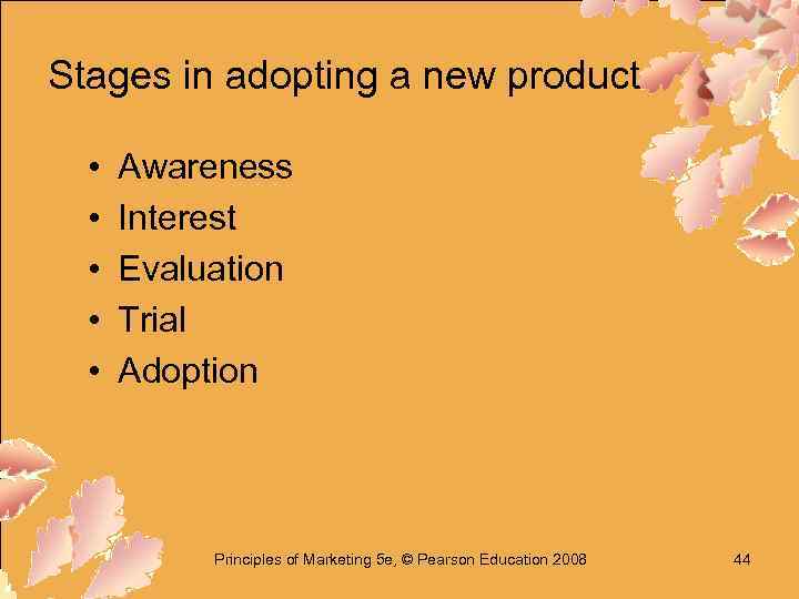 Stages in adopting a new product • • • Awareness Interest Evaluation Trial Adoption